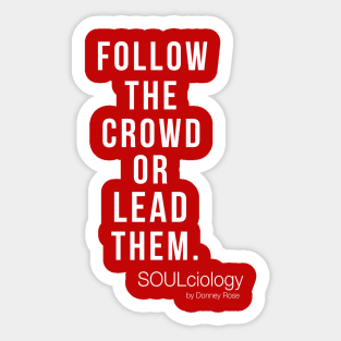 FOLLOW THE CROWD OR LEAD THEM Sticker